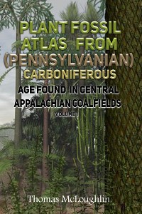 Cover Plant Fossil Atlas From (Pennsylvanian) Carboniferous Age Found in Central Appalachian Coalfields Volume 1