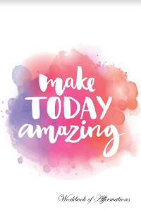 Cover Make Today Amazing Positive Affirmations, Plain Lined Workbook, Food Diary, Recipe Notebook, Planner, To Do List, Scrapbook, Academic Notepad