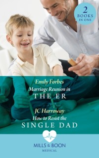 Cover Marriage Reunion In The Er / How To Resist The Single Dad: Marriage Reunion in the ER (Bondi Beach Medics) / How to Resist the Single Dad (Mills & Boon Medical)