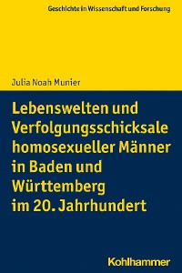 Cover Lebenswelten und Verfolgungsschicksale homosexueller Männer in Baden und Württemberg im 20. Jahrhundert