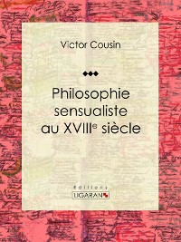 Cover Philosophie sensualiste au dix-huitième siècle