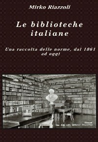 Cover Le biblioteche italiane Le norme dal 1861 ad oggi