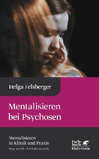 Cover Mentalisieren bei Psychosen (Mentalisieren in Klinik und Praxis, Bd. 6)