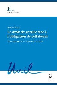 Cover Le droit de se taire face à l'obligation de collaborer