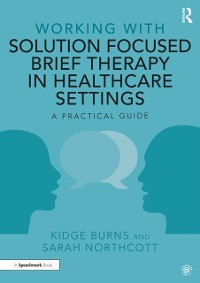 Cover Working with Solution Focused Brief Therapy in Healthcare Settings