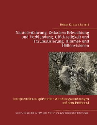 Cover Nahtoderfahrung:   Zwischen Erleuchtung und Verblendung, Glückseligkeit und Traumatisierung, Himmel- und Höllenvisionen