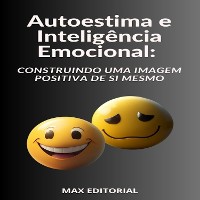 Cover Autoestima e Inteligência Emocional Construindo uma Imagem Positiva de Si Mesmo