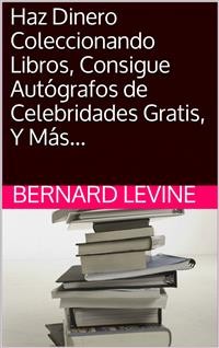 Cover Haz Dinero Coleccionando Libros, Consigue Autógrafos de Celebridades Gratis, Y Más...