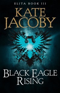 Cover Black Eagle Rising: The Books of Elita #3