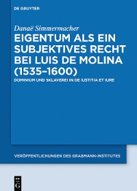 Cover Eigentum als ein subjektives Recht bei Luis de Molina (1535–1600)