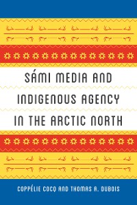 Cover Sámi Media and Indigenous Agency in the Arctic North