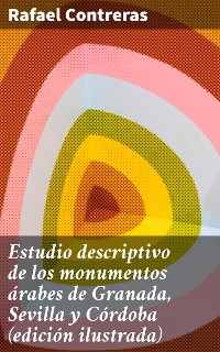 Cover Estudio descriptivo de los monumentos árabes de Granada, Sevilla y Córdoba (edición ilustrada)