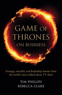 Cover Game of Thrones on Business : Strategy, morality and leadership lessons from the world's most talked about TV show