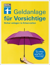 Cover Geldanlage für Vorsichtige - Anlagerisiken minimieren - souverän investieren ohne Angst und Sorgen