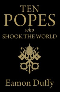 Cover Ten Popes Who Shook the World