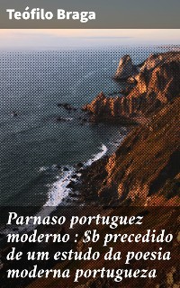 Cover Parnaso portuguez moderno : precedido de um estudo da poesia moderna portugueza