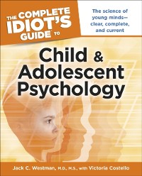 Cover The Complete Idiot''s Guide to Child and Adolescent Psychology