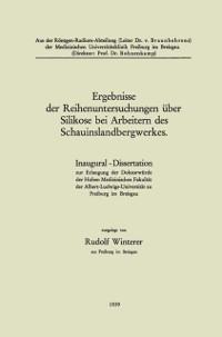 Cover Ergebnisse der Reihenuntersuchungen über Silikose bei Arbeitern des Schauinslandbergwerkes