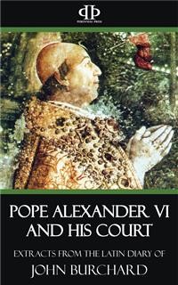 Cover Pope Alexander VI and His Court - Extracts from the Latin Diary of John Burchard