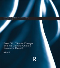 Cover Peak Oil, Climate Change, and the Limits to China's Economic Growth