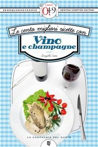 Cover Le cento migliori ricette con vino e champagne