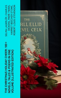 Cover The Christmas Holiday Cheer: 180+ Novels, Tales & Poems in One Volume (Illustrated Edition)