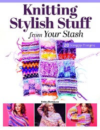 Cover Knitting Stylish Stuff from Your Stash