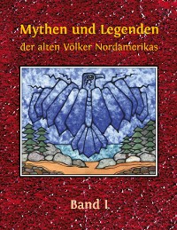 Cover Mythen und Legenden der alten Völker Nordamerikas