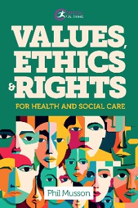 Cover Values, Ethics and Rights for Health and Social Care