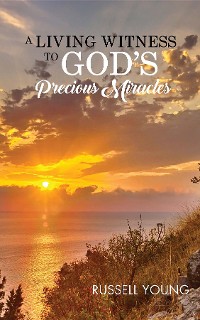 Cover A Living Witness to God's Precious Miracles
