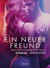 Cover Ein neuer Freund – und drei andere erotische Erika Lust-Geschichten