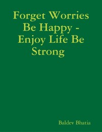 Cover Forget Worries Be Happy  -  Enjoy Life Be Strong