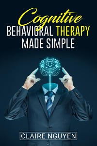 Cover COGNITIVE BEHAVIORAL THERAPY MADE SIMPLE