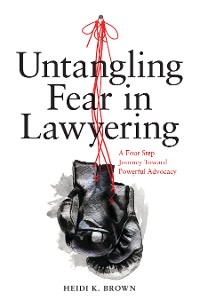 Cover Untangling Fear in Lawyering