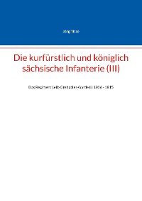 Cover Die kurfürstlich und königlich sächsische Infanterie (III)