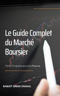Cover Le Guide Complet du Marché Boursier: De la Compréhension à la Réussite