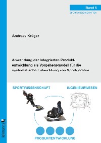 Cover Anwendung der Integrierten Produktentwicklung als Vorgehensmodell für die systematische Entwicklung von Sportgeräten