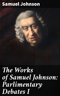 Cover The Works of Samuel Johnson: Parlimentary Debates I