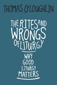 Cover The Rites and Wrongs of Liturgy
