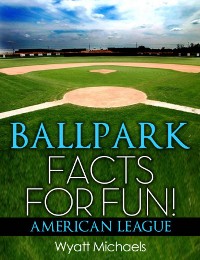 Cover Ballpark Facts for Fun! American League