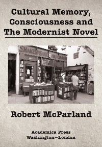 Cover Cultural Memory, Consciousness, and The Modernist Novel