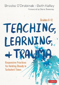 Cover Teaching, Learning, and Trauma, Grades 6-12