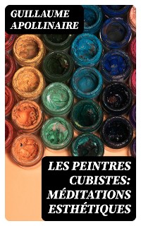 Cover Les Peintres Cubistes: Méditations Esthétiques