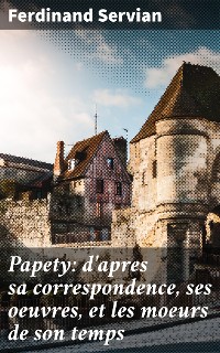 Cover Papety: d'apres sa correspondence, ses oeuvres, et les moeurs de son temps