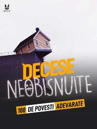 Cover 100 DE POVEȘTI ADEVARATE DESPRE MORȚI NEOBIȘNUITE