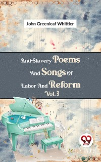 Cover Anti-Slavery Poems And Songs Of Labor And Reform Vol.3