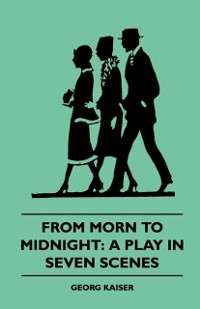 Cover From Morn to Midnight: A Play in Seven Scenes (1922)