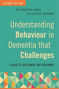 Cover Understanding Behaviour in Dementia that Challenges, Second Edition