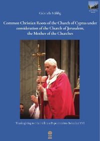 Cover Common Christian Roots of the Church of Cyprus under consideration of the Church of Jerusalem, the Mother of the Churches