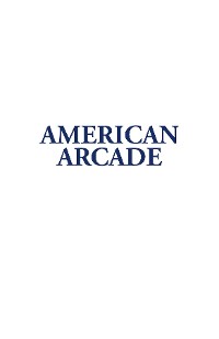 Cover American Arcade; or, How To Shoot Yourself in the Face